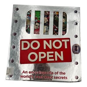 Do Not Open An Encyclopedia Of The World's Best-Kept Secrets 2007 Hardcover Book